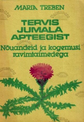 Tervis jumala apteegist - Maria Treben