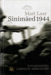 Sinimäed 1944. II maailmasõja lahingud Kirde-Eestis - Mart Laar, 2006 Sinimäed 1944. II maailmasõja lahingud Kirde-Eestis - Mart Laar, 2006