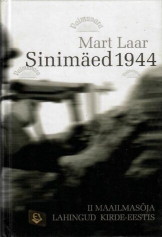 Sinimäed 1944. II maailmasõja lahingud Kirde-Eestis - Mart Laar, 2006