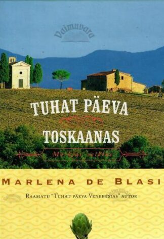 Tuhat päeva Toskaanas. Mõrkjas seiklus - Marlena De Blasi, 2006