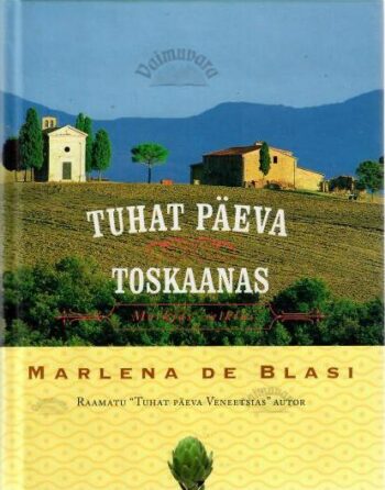 Tuhat päeva Toskaanas. Mõrkjas seiklus - Marlena De Blasi, 2006