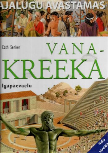 Vana-Kreeka igapäevaelu - Cath Senker, 2004 Vana-Kreeka igapäevaelu - Cath Senker, 2004