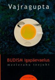 Budism igapäevaelus - Vajragupta, 2008 Budism igapäevaelus - Vajragupta, 2008