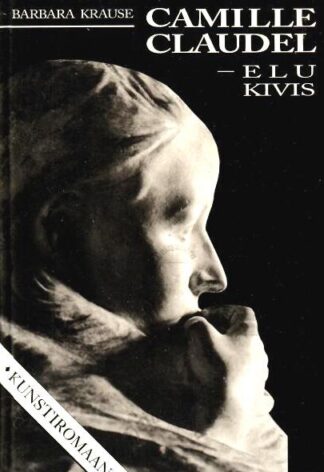 Camille Claudel - elu kivis - Barbara Krause, 1996