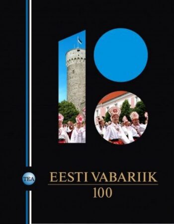 TEA entsüklopeedia eriväljaanne. Eesti Vabariik 100, 2017