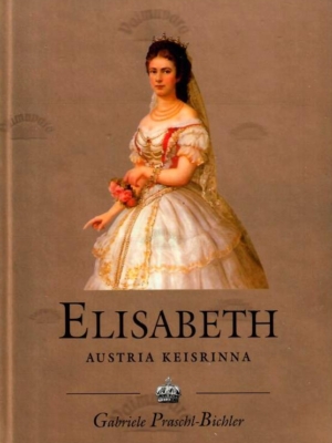 Elisabeth. Austria keisrinna – Gabriele Praschl-Bichler, 2002