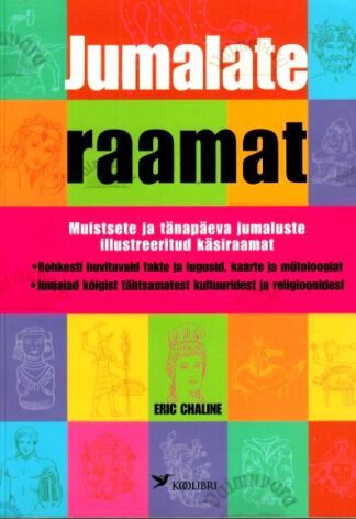 Jumalate raamat. Muistsete ja tänapäeva jumaluste illustreeritud käsiraamat - Eric Chaline, 2005