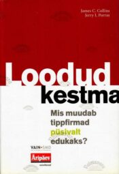 Loodud kestma - Jim Collins, Jerry I. Porras, 2003 Loodud kestma - Jim Collins, Jerry I. Porras, 2003