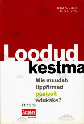 Loodud kestma - Jim Collins, Jerry I. Porras, 2003 Loodud kestma - Jim Collins, Jerry I. Porras, 2003