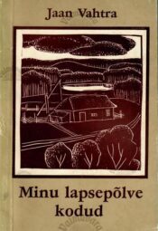 Minu lapsepõlve kodud - Jaan Vahtra, 1982 Minu lapsepõlve kodud - Jaan Vahtra, 1982