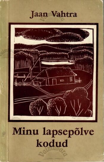 Minu lapsepõlve kodud - Jaan Vahtra, 1982 Minu lapsepõlve kodud - Jaan Vahtra, 1982
