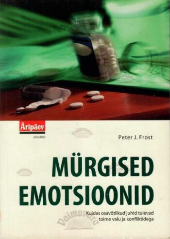 Mürgised emotsioonid - Peter J. Frost, 2003 Mürgised emotsioonid - Peter J. Frost, 2003