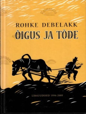 Õigus ja tõde. Libauudised 1994-2009 – Rohke Debelakk, 2010