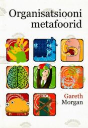 Organisatsiooni metafoorid - Gareth Morgan, 2008 Organisatsiooni metafoorid - Gareth Morgan, 2008
