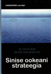 Sinise ookeani strateegia - W. Chan Kim, Renée Mauborgne, 2006 Sinise ookeani strateegia - W. Chan Kim, Renée Mauborgne, 2006