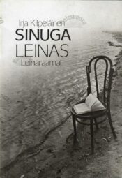 Sinuga leinas- Irja Kilpeläinen, 1992 Sinuga leinas- Irja Kilpeläinen, 1992