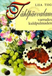 Tähtpäevalaud varrudest kuldpulmadeni - Liia Tiigi, 1998 Tähtpäevalaud varrudest kuldpulmadeni - Liia Tiigi, 1998