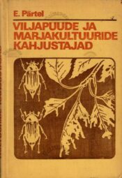 Viljapuude ja marjakultuuride kahjustajad - Evald Pärtel, 1974 Viljapuude ja marjakultuuride kahjustajad - Evald Pärtel, 1974