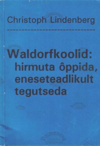 Waldorfkoolid. Hirmuta õppida, eneseteadlikult tegutseda - Christoph Lindenberg, 1993