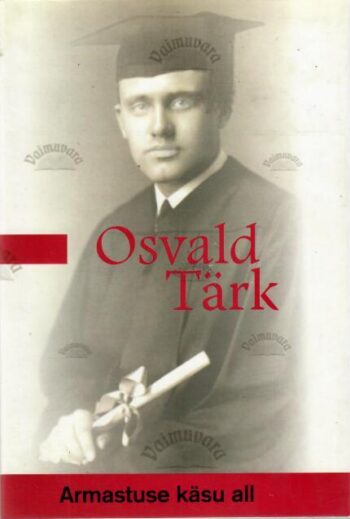 Armastuse käsu all - Osvald Tärk, 2004 Armastuse käsu all - Osvald Tärk, 2004