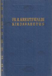 Fr. R. Kreutzwaldi kirjavahetus I. Kirjad 1833-1866 Fr. R. Kreutzwaldi kirjavahetus I. Kirjad 1833-1866