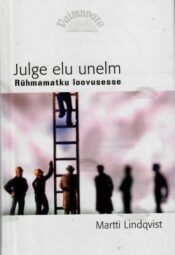 Julge elu unelm. Rühmamatku loovusesse - Martti Lindqvist, 2003 Julge elu unelm. Rühmamatku loovusesse - Martti Lindqvist, 2003