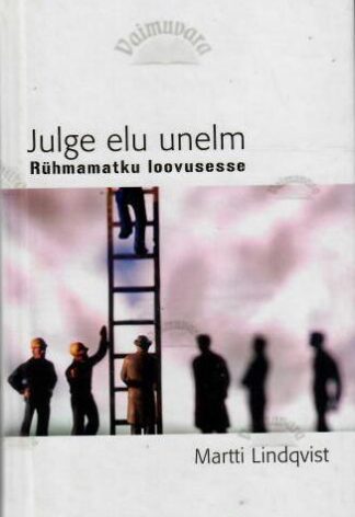 Julge elu unelm. Rühmamatku loovusesse - Martti Lindqvist, 2003