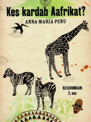 Kes kardab Aafrikat? Reisiromaan 2. osa – Anna-Maria Penu, 2017
