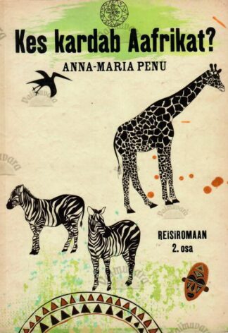 Kes kardab Aafrikat? Reisiromaan 2. osa - Anna-Maria Penu, 2017