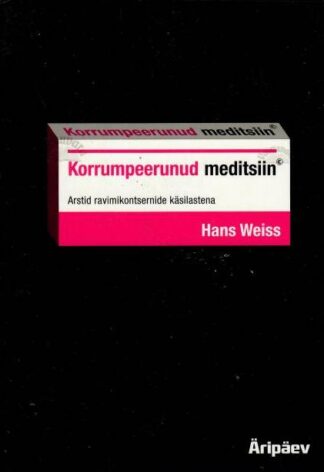 Korrumpeerunud meditsiin - Hans Weiss, 2012