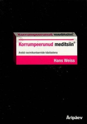 Korrumpeerunud meditsiin - Hans Weiss, 2012 Korrumpeerunud meditsiin - Hans Weiss, 2012