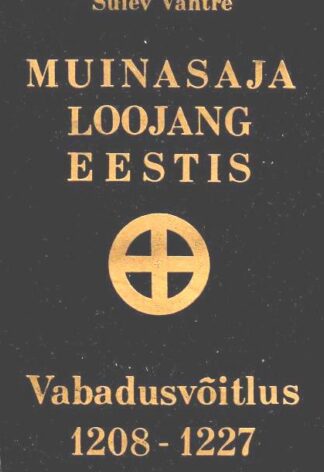 Muinasaja loojang Eestis. Vabadusvõitlus 1208-1227 - Sulev Vahtre. 1990