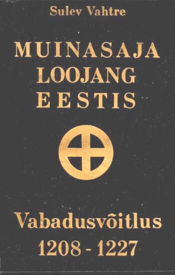 Muinasaja loojang Eestis. Vabadusvõitlus 1208-1227 - Sulev Vahtre. 1990