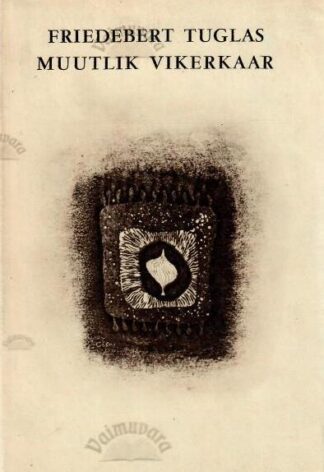 Muutlik vikerkaar - Friedebert Tuglas, 1968