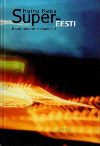 Super-Eesti. Eesti rekordite raamat 4 - Heino Kees, 2001