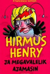 Hirmus Henry ja megavalelik ajamasin - Francesca Simon, 2019 Hirmus Henry ja megavalelik ajamasin - Francesca Simon, 2019