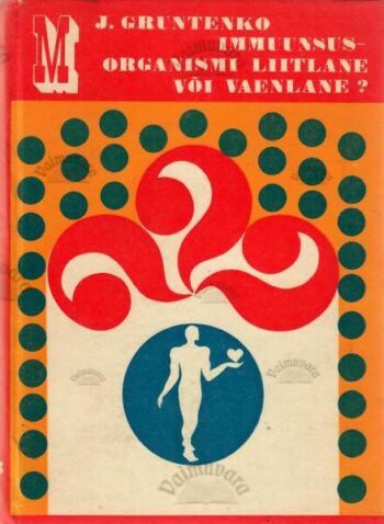 Immuunsus - organismi liitlane või vaenlane - Jevgeni Gruntenko, 1978 Immuunsus - organismi liitlane või vaenlane? - Jevgeni Gruntenko, 1978