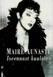 Iseennast kuulates - Maire Aunaste, 1997 Iseennast kuulates - Maire Aunaste, 1997