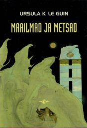 Maailmad ja metsad - Ursula K. Le Guin, 2002 Maailmad ja metsad - Ursula K. Le Guin, 2002