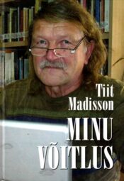 Minu võitlus - Tiit Madisson, 2014 Minu võitlus - Tiit Madisson, 2014