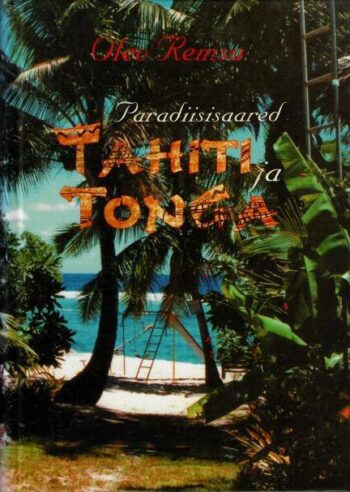 Paradiisisaared Tahiti ja Tonga - Olev Remsu, 2001 Paradiisisaared Tahiti ja Tonga - Olev Remsu, 2001