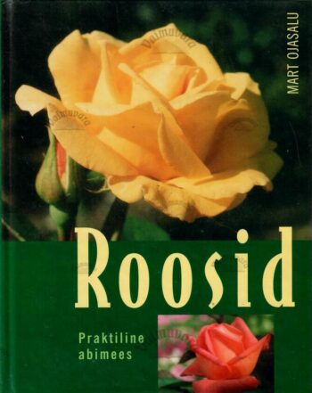 Roosid. Praktiline abimees - Mart Ojasalu, 2001 Roosid. Praktiline abimees - Mart Ojasalu, 2001