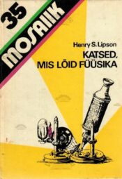 Katsed, mis lõid füüsika - Henry S. Lipson Katsed, mis lõid füüsika - Henry S. Lipson