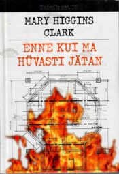 Enne kui ma hüvasti jätan - Mary Higgins Clark, 2003