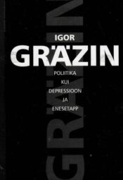Poliitika kui depressioon ja enesetapp - Igor Gräzin, 1999