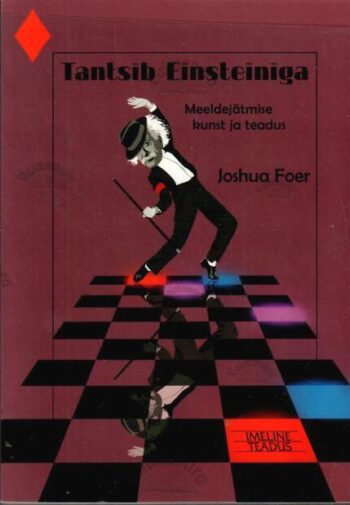 Tantsib Einsteiniga. Meeldejätmise kunst ja teadus - Joshua Foer, 2012 Tantsib Einsteiniga. Meeldejätmise kunst ja teadus - Joshua Foer, 2012