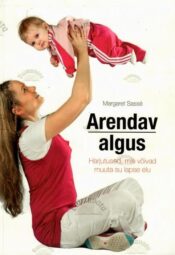 Arendav algus. Harjutused, mis võivad muuta su lapse elu - Margaret Sassé, 2011