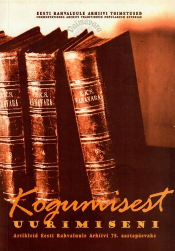 Kogumisest uurimiseni. Artikleid Eesti Rahvaluule Arhiivi 75. aastapäevaks