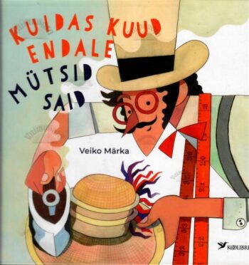 Kuidas kuud endale mütsid said - Veiko Märka, 2019