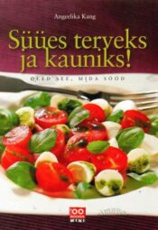 Süües terveks ja kauniks! Oled see, mida sööd - Angeelika Kang, 2005